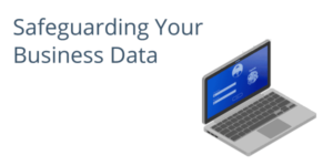 Safeguarding Your Business Data
