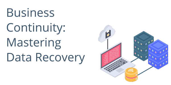 Business Continuity: Mastering Data Recovery