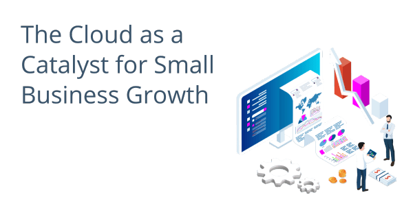 The Cloud as a Catalyst for Small Business Growth