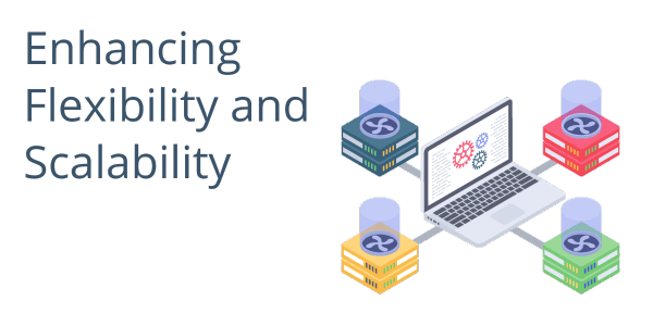 Enhancing Flexibility and Scalability