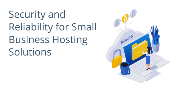Security and Reliability for Small Business Hosting Solutions