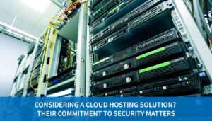 What To Consider When Choosing a Cloud Hosting Solution