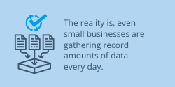 small businesses are gathering record amounts of data every day