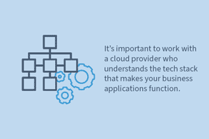 a cloud provider who understands the tech stack that makes your business applications function