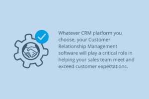 Customer Relationship Management software will play a critical role in helping your sales team