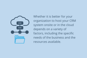 host your CRM system onsite or in the cloud