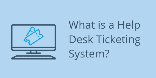What is a Help Desk Ticketing System?