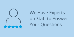 We Have Experts on Staff to Answer Your Questions