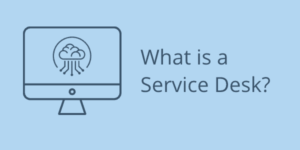 What is a Service Desk?