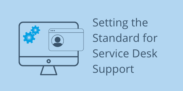 Setting the Standard for Service Desk Support