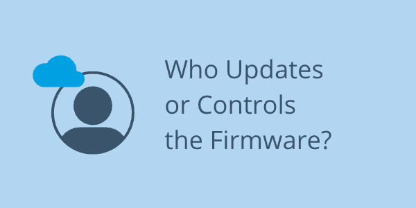 Who Updates or Controls the Firmware?