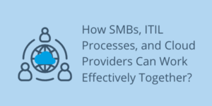 How SMBs, ITIL Processes, and Cloud Providers Can Work Effectively Together