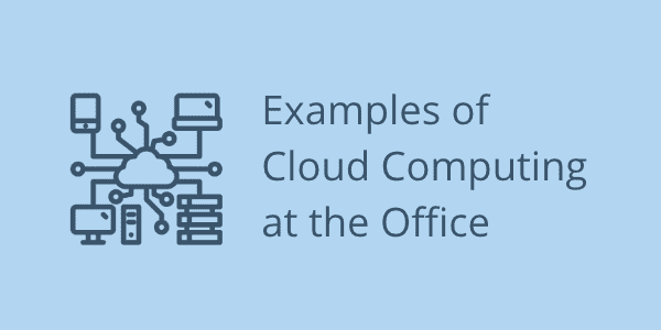 Examples of Cloud Computing at the Office