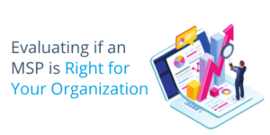 Evaluating if an MSP is Right for Your Organization