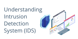 Understanding Intrusion Detection System (IDS)