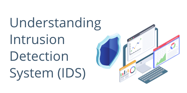 Understanding Intrusion Detection System (IDS)