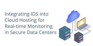Integrating IDS into Cloud Hosting for Real-time Monitoring in Secure Data Centers