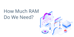 How Much RAM Do We Need?