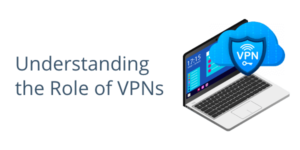 Understanding the Role of VPNs