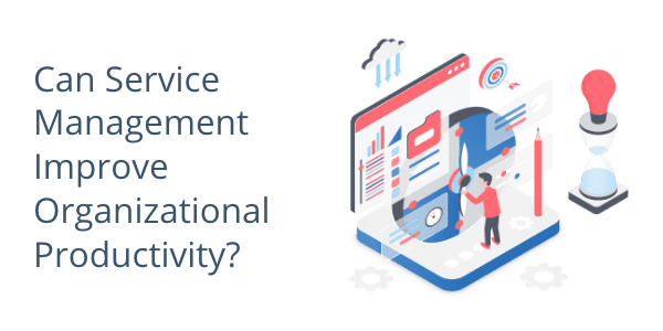 Can Service Management Improve Organizational Productivity?