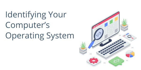 Identifying Your Computer’s Operating System