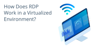 How Does RDP Work in a Virtualized Environment?