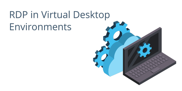 RDP in Virtual Desktop Environments