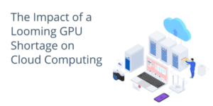 The Impact of a Looming GPU Shortage on Cloud Computing