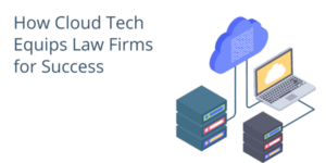 How Cloud Tech Equips Law Firms for Success
