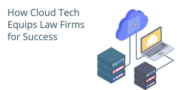 How Cloud Tech Equips Law Firms for Success